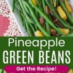 Glazed green beans with pineapples and pecans on a white plate from overhead and closeup divided by a green box with text overlay that says "Pineapple Green Beans" and the words "Get the Recipe!".