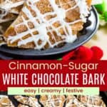 Pieces of chocolate bark in a small metal pan and more spread on a sheet pan divided by a red box with text overlay that says "Cinnamon-Sugar White Chocolate Bark" and the words easy, creamy, and festive.