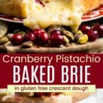 Cheese oozing out of a pastry crust and a piece on a plate divided by a green box with text overlay that says "Cranberry Pistachio Baked Brie" and the words "in gluten free crescent dough".