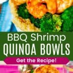 A closeup of the barbecue shrimp on top of a bowl of cheesy quinoa and broccoli and the entire bowl meal divided by a green box with text overlay that says "BBQ Shrimp Quinoa Bowls" and the words "Get the Recipe!".