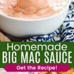 A spoon in a bowl of a creamy pink sauce and the bowl on a platter of fries divided by a green box with text overlay that says "Homemade Big Mac Sauce" and the words "Get the Recipe!".