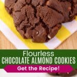 Three chocolate cookies on a yellow and white striped napkin and a closeup of one on a parchment-lined sheet pan divided by a green box with text overlay that says "Flourless Chocolate Almond Cookies" and the words "Get the Recipe!".