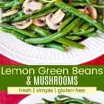 Two different photos of a bowl of green beans with sliced sauteed mushrooms and the dish in a skillet divided by a green box with text overlay that says "Lemon Green Beans & Mushrooms" and the words fresh, simple, and gluten free.