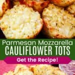 A closeup of golden-brown tots and a pile on a dish divided by a green box with text overlay that says "Parmesan Mozzarella Cauliflower Tots" and the words "Get the Recipe!".