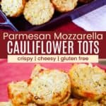 Golden-brown tots on a dish with a bowl of marinara and a closeup of the tots divided by a red box with text overlay that says "Parmesan Mozzarella Cauliflower Tots" and the words crispy, cheesy, and gluten free.