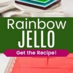 One square of jello layered with different colors on a stand and the whole batch in a glass dish divided by a green box with text overlay that says "Rainbow Jello" and the words "Get the Recipe!".