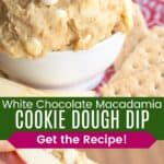 A bowl of cookie dough and an apple slice scooping some up divided by a green box with text overlay that says "White Chocolate Macadamia Cookie Dough Dip" and the words "Get the Recipe!".