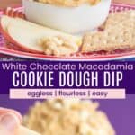 A bowl of cookie dough on a plate with apples and graham crackers and an apple slice with some dip on it divided by a purple box with text overlay that says "White Chocolate Macadamia Cookie Dough Dip" and the words eggless, flourless, and easy.