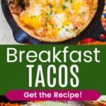 Eggs cooked in salsa in a cast iron pan and two egg tacos on a plate divided by a green box with text overlay that says "Breakfast Tacos" and the words "Get the Recipe!".