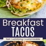 A closeup of two egg tacos on a plate and eggs cooked in salsa in a cast iron pan divided by a blue box with text overlay that says "Breakfast Tacos" and the words fast, satisfying, and customizable!