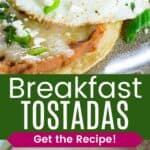 A closeup of a fried egg on top of beans and tostada shells and two tostada shells topped with beans, cheese, and eggs on a plate divided by a green box with text overlay that says "Breakfast Tostadas" and the words "Get the Recipe!".