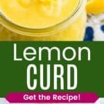 Lemon curd drizzling off a spoon into a jar and the jar in front of some lemons and flowers divided by a green box with text overlay that says "Lemon Curd" and the words "Get the Recipe!".