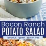 A bowl of potato salad topped with crumbled bacon and shredded cheddar cheese and a the bow with a serving spoon in it divided by a blue box with text overlay that says "Bacon Ranch Potato Salad" and the words flavorful, lighter, and gluten free.