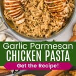 A skillet of pasta in cream sauce topped with sliced chicken breasts and a closeup of the serving spoon in the pan divided by a green box with text overlay that says "Garlic Parmesan Chicken Pasta" and the words "Get the Recipe!".