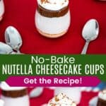 Several mini cheesecake parfaits on a table and a closeup of one divided by a green box with text overlay that says "No-Bake Nutella Cheesecake Cups" and the words "Get the Recipe!".