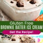 A scoop in a loaf pan of chocolate ice cream with brownie pieces and scoops of it in a glass dish divided by a green box with text overlay that says "Gluten Free Brownie Batter Ice Cream" and the words "Get the Recipe!".