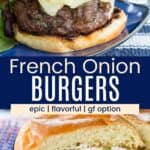 A burger topped with caramelized onions and cheese and the burger cut in half to show the onions stuffed inside divided by a blue box with text overlay that says "French Onion Burgers" and the words epic, flavorful, and gf option.