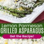 A platter of asparagus topped with shredded cheese and lemon zest both at an angle and from straight ahead divided by a green box with text overlay that says "Lemon Parmesan Grilled Asparagus" and the words "Get the Recipe!".