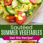Zucchini, corn, and tomatoes on a plate and in a wooden bowl divided by a green box with text overlay that says "Sauteed Summer Vegetables" and the words "Get the Recipe!".