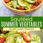 Zucchini, corn, and tomatoes in a wooden bowl and on a plate divided by a green box with text overlay that says "Sauteed Summer Vegetables" and the words simple, fresh, and flavorful.