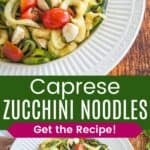 A salad with zoodles, tomatoes, and fresh mozzarella in a bowl and the bowl from above with tongs resting in it divided by a green box with text overlay that says "Caprese Zucchini Noodles" and the words "Get the Recipe!".