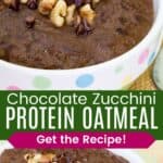 A bowl of chocolate oatmeal with zucchini in the background and a closeup of the walnuts and chocolate chips on top divided by a green box with text overlay that says "Chocolate Zucchini Protein Oatmeal" and the words "Get the Recipe!".