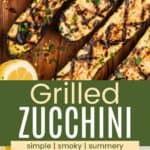 A cutting board with zucchini cut in half with grill marks and some on a white platter divided by a green box with text overlay that says "Grilled Zucchini" and the words simple, smoky, and summery.