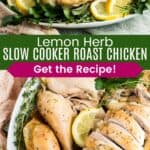 A whole roast chicken on a platter and the carved pieces divided by a green box with text overlay that says "Lemon Herb Slow Cooker Roast Chicken" and the words "Get the Recipe!".