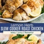 A carved chicken on a platter and the whole roast chicken divided by a blue box with text overlay that says "Lemon Herb Slow Cooker Roast Chicken" and the words easy, juicy, and flavorful.