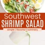 A bowl of lettuce topped with shrimp, corn, tomatoes, bacon, and hard boiled eggs and jalapeno ranch dressing being poured over the salad divided by an orange box with text overlay that says "Southwest Shrimp Salad" and the words simple, flavorful, and summery.