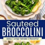 A dish of broccolini with lemon wedges from overhead and the side divided by a blue box with text overlay that says "Sauteed Broccolini" and the words easy, crisp-tender, and flavorful.