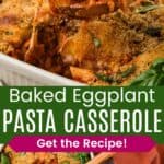 A scoop of a pasta casserole being picked up on a wooden spoon and the baking dish next to a plate with a serving next to a salad divided by a green box with text overlay that says "Baked Eggplant Pasta Casserole" and the words "Get the Recipe!".