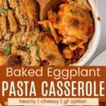 A scoop of a pasta on a wooden spoon resting in the baking dish and a serving on aplate next to a salad divided by an orange box with text overlay that says "Baked Eggplant Pasta Casserole" and the words heart, cheesy, and gf option.