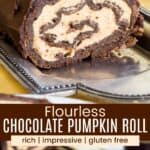 A chocolate cake roll with pumpkin mousse filling on a platter and a slice on a plate divided by a brown box with text overlay that says "Flourless Chocolate Pumpkin Roll" and the words rich, impressive, and gluten free.