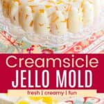 A creamy gelatin mold with suspended cubes of orange gelatin and slices of it on a glass dish divided by a pink box with text overlay that says "Creamsicle Jello Mold" and the words fresh, creamy, and fun.