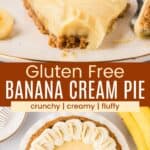 A slice of pie topped with whipped cream an overhead view of the whole pie divided by a brown box with text overlay that says "Gluten Free Banana Cream Pie" and the words crunchy, creamy, and fluffy.