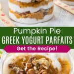 A jar with layered pumpkin pie filling, yogurt, and pecans and a closeup of the top of the parfait divided by a green box with text overlay that says "Pumpkin Pie Greek Yogurt Parfaits" and the words "Get the Recipe!".