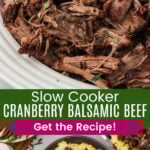 Shredded beef on and plate and served on top of mashed potatoes with green beans divided by a green box with text overlay that says "Slow Cooker Cranberry Balsamic Beef" and the words "Get the Recipe!".