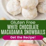 Powdered-sugar coated cookies piled on a plate with a bite out of one and a hand holding the bitten one divided by a green box with text overlay that says "Gluten Free White Chocolate Macadamia Snowball Cookies" and the words "Get the Recipe!".
