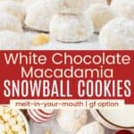 Powdered-sugar coated cookies stacked up with a bite out of one and some scattered on a countertop with ornaments and chips around them divided by a red box with text overlay that says "White Chocolate Macadamia Snowball Cookies" and the words melt-in-your-mouth, and gf option.