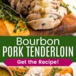 Sliced pork with sauce being spooned on it and two tenderloins on a cutting board divided by a green box with text overlay that says "Bourbon Pork Tenderloin" and the words "Get the Recipe!".