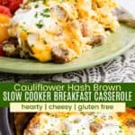 A scoop of sausage and egg casserole on a plate with fruit and a spoon scooping some from the crockpot divided by a green box with text overlay that says "Cauliflower Hash Brown Slow Cooker Breakfast Casserole" and the words hearty, cheesy, and gluten free.