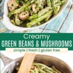 Green beans and mushrooms coated in a creamy sauce in an oval dish and a skillet divided by a green box with text overlay that says "Creamy Green beans and Mushrooms" and the words simple, fresh, and gluten free.