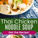 Soup with noodles and vegetables in a blue bowl closeup and overhead divided by a green box with text overlay that says "Thai Chicken Noodle Soup" and the words "Get the Recipe!".