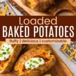 Baked potatoes topped with cheese, bacon, sour cream, and green onions on a wooden platter and a birds eye view of the potatoes divided by a brown box with text overlay that says "Loaded Baked Potatoes" and the words fluffy, delicious, and customizable.